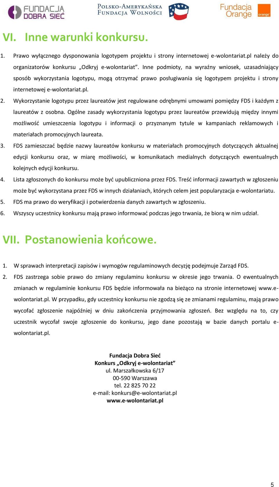 Wykorzystanie logotypu przez laureatów jest regulowane odrębnymi umowami pomiędzy FDS i każdym z laureatów z osobna.