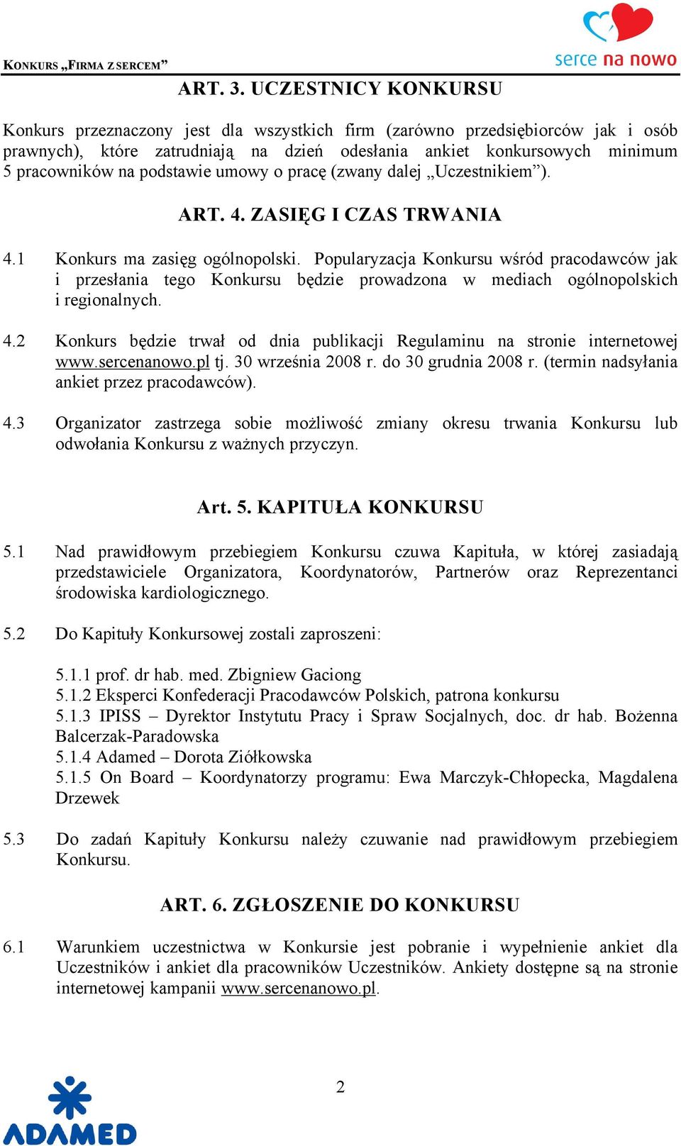 podstawie umowy o pracę (zwany dalej Uczestnikiem ). ART. 4. ZASIĘG I CZAS TRWANIA 4.1 Konkurs ma zasięg ogülnopolski.