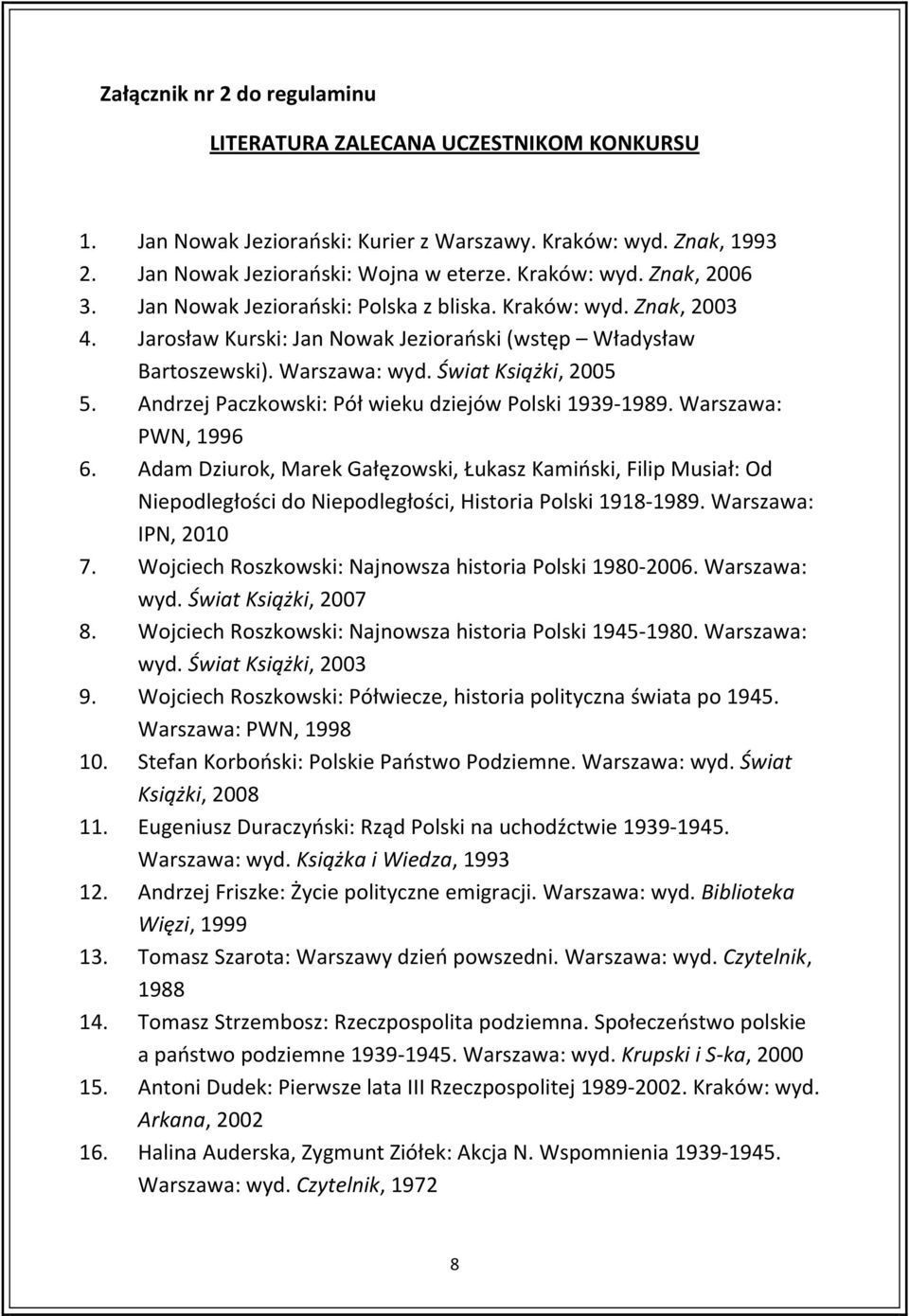 Andrzej Paczkowski: Pół wieku dziejów Polski 1939 1989. Warszawa: PWN, 1996 6.