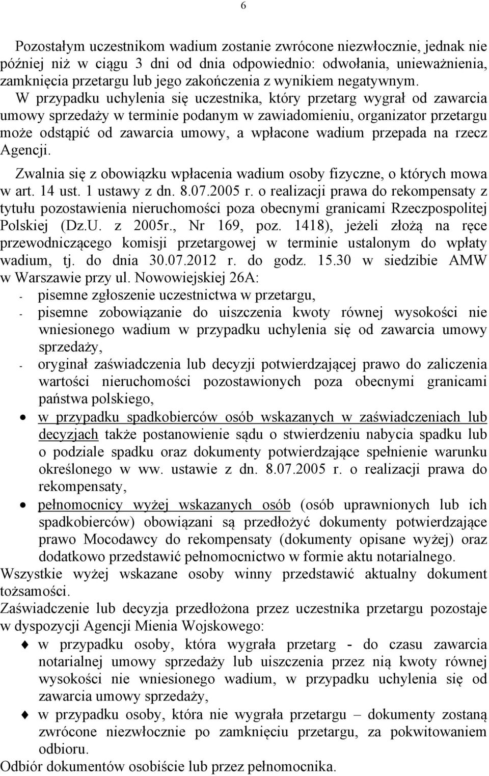 W przypadku uchylenia się uczestnika, który przetarg wygrał od zawarcia umowy sprzedaży w terminie podanym w zawiadomieniu, organizator przetargu może odstąpić od zawarcia umowy, a wpłacone wadium