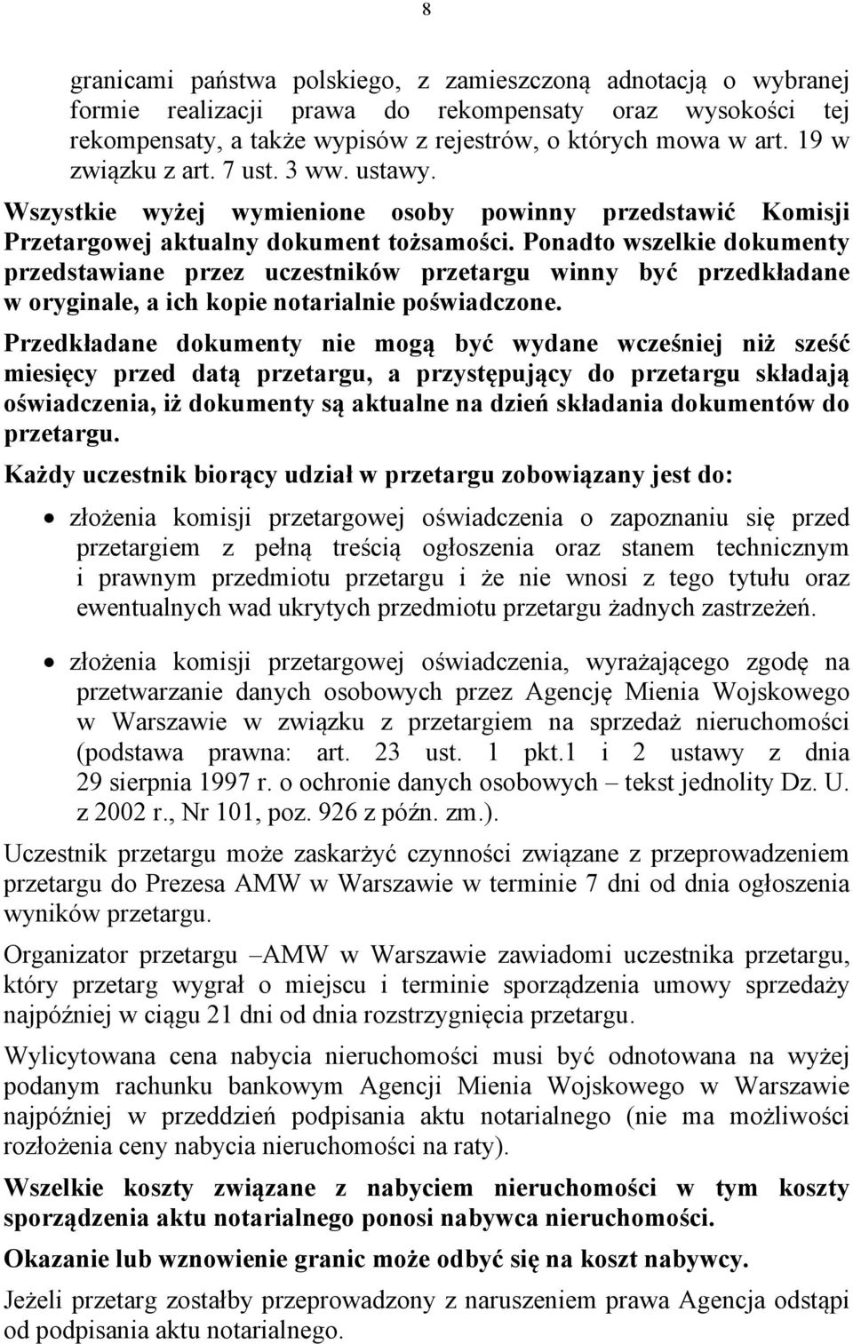 Ponadto wszelkie dokumenty przedstawiane przez uczestników przetargu winny być przedkładane w oryginale, a ich kopie notarialnie poświadczone.