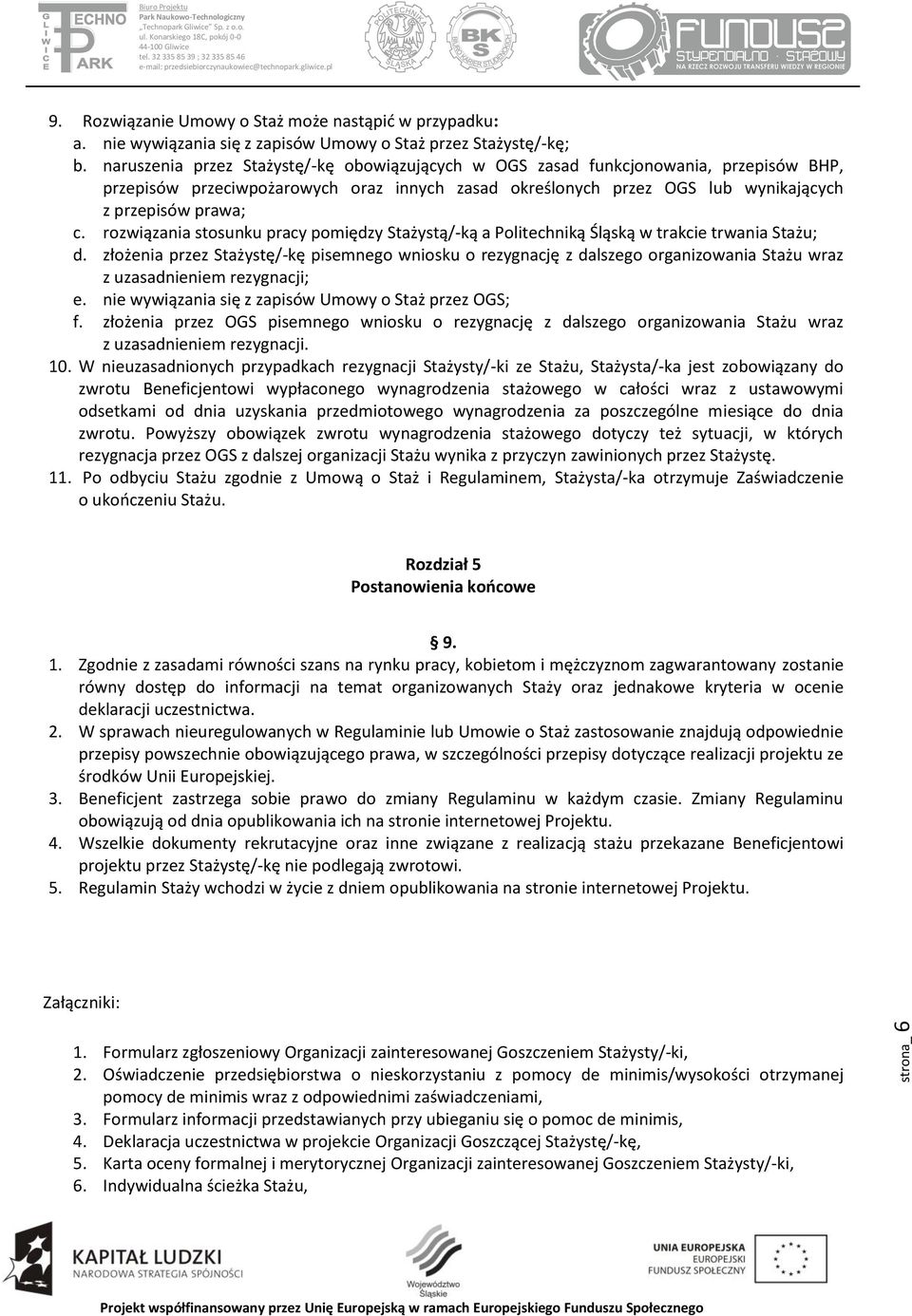 rozwiązania stosunku pracy pomiędzy Stażystą/-ką a Politechniką Śląską w trakcie trwania Stażu; d.