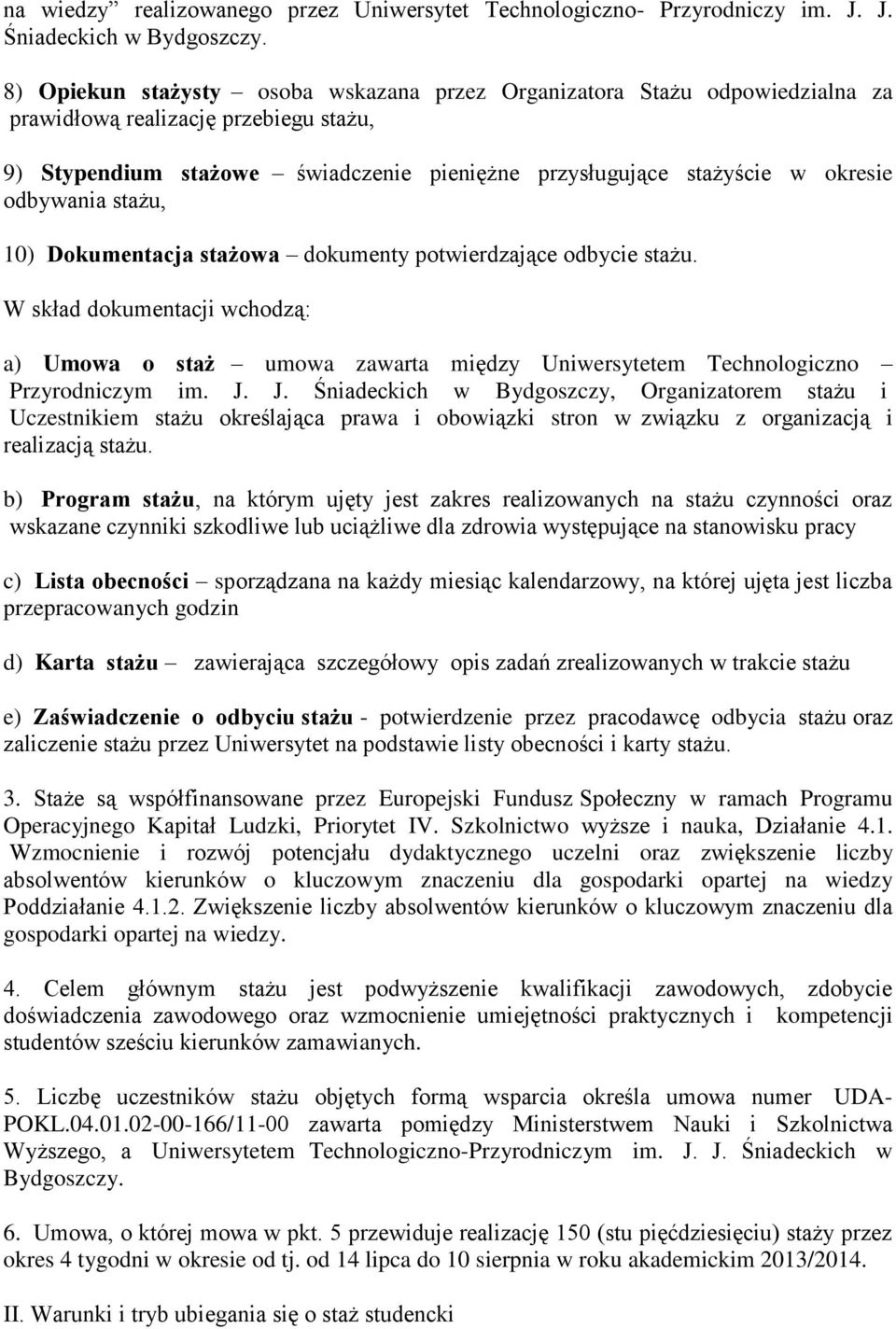 odbywania stażu, 10) Dokumentacja stażowa dokumenty potwierdzające odbycie stażu. W skład dokumentacji wchodzą: a) Umowa o staż umowa zawarta między Uniwersytetem Technologiczno Przyrodniczym im. J.