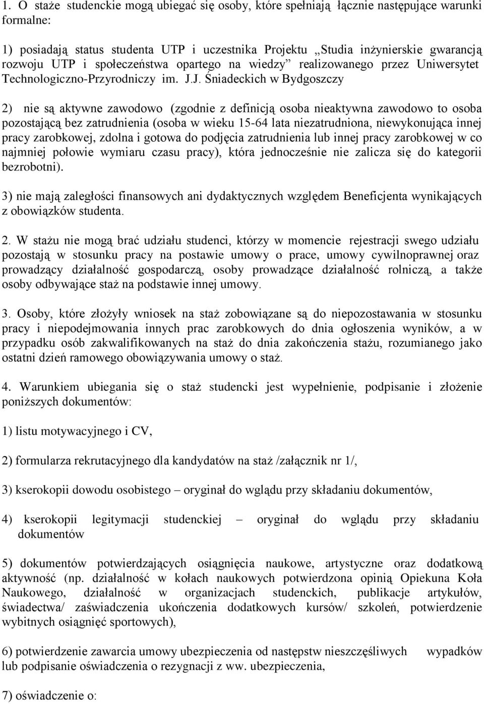 J. Śniadeckich w Bydgoszczy 2) nie są aktywne zawodowo (zgodnie z definicją osoba nieaktywna zawodowo to osoba pozostającą bez zatrudnienia (osoba w wieku 15-64 lata niezatrudniona, niewykonująca