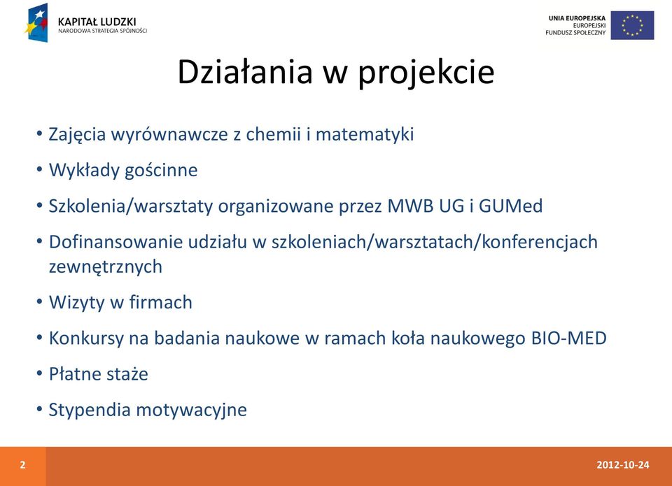 szkoleniach/warsztatach/konferencjach zewnętrznych Wizyty w firmach Konkursy na