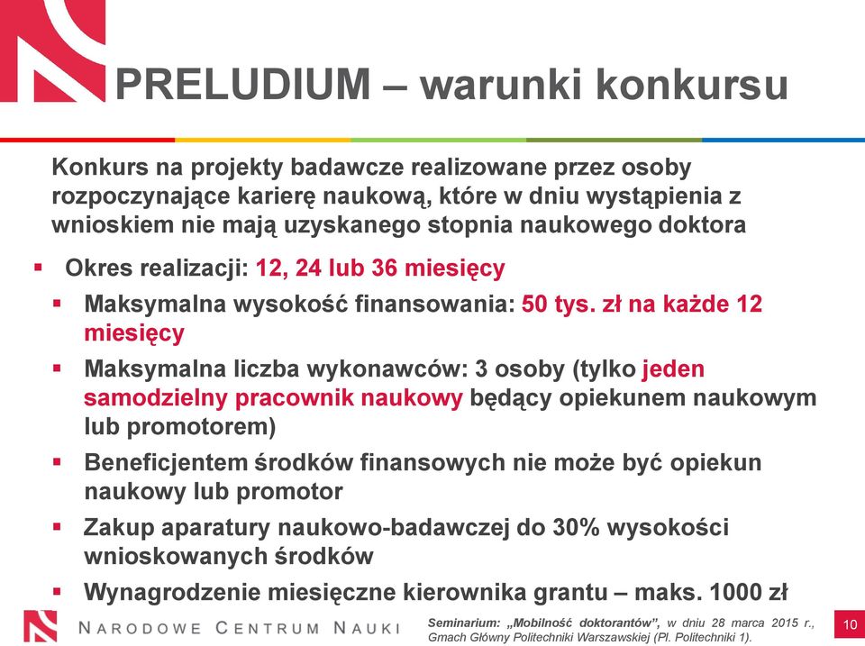 zł na każde 12 miesięcy Maksymalna liczba wykonawców: 3 osoby (tylko jeden samodzielny pracownik naukowy będący opiekunem naukowym lub promotorem)