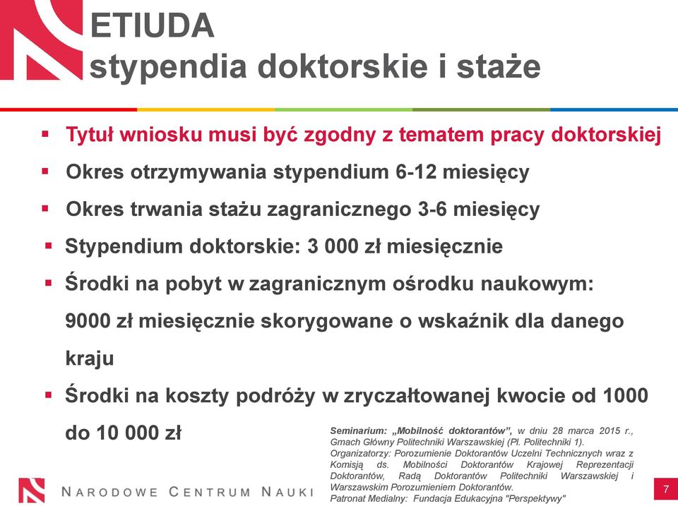 zagranicznym ośrodku naukowym: 9000 zł miesięcznie skorygowane o wskaźnik dla danego kraju Środki na koszty podróży w