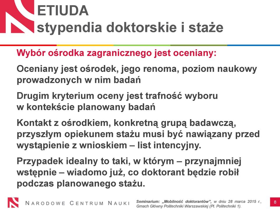 ośrodkiem, konkretną grupą badawczą, przyszłym opiekunem stażu musi być nawiązany przed wystąpienie z wnioskiem list