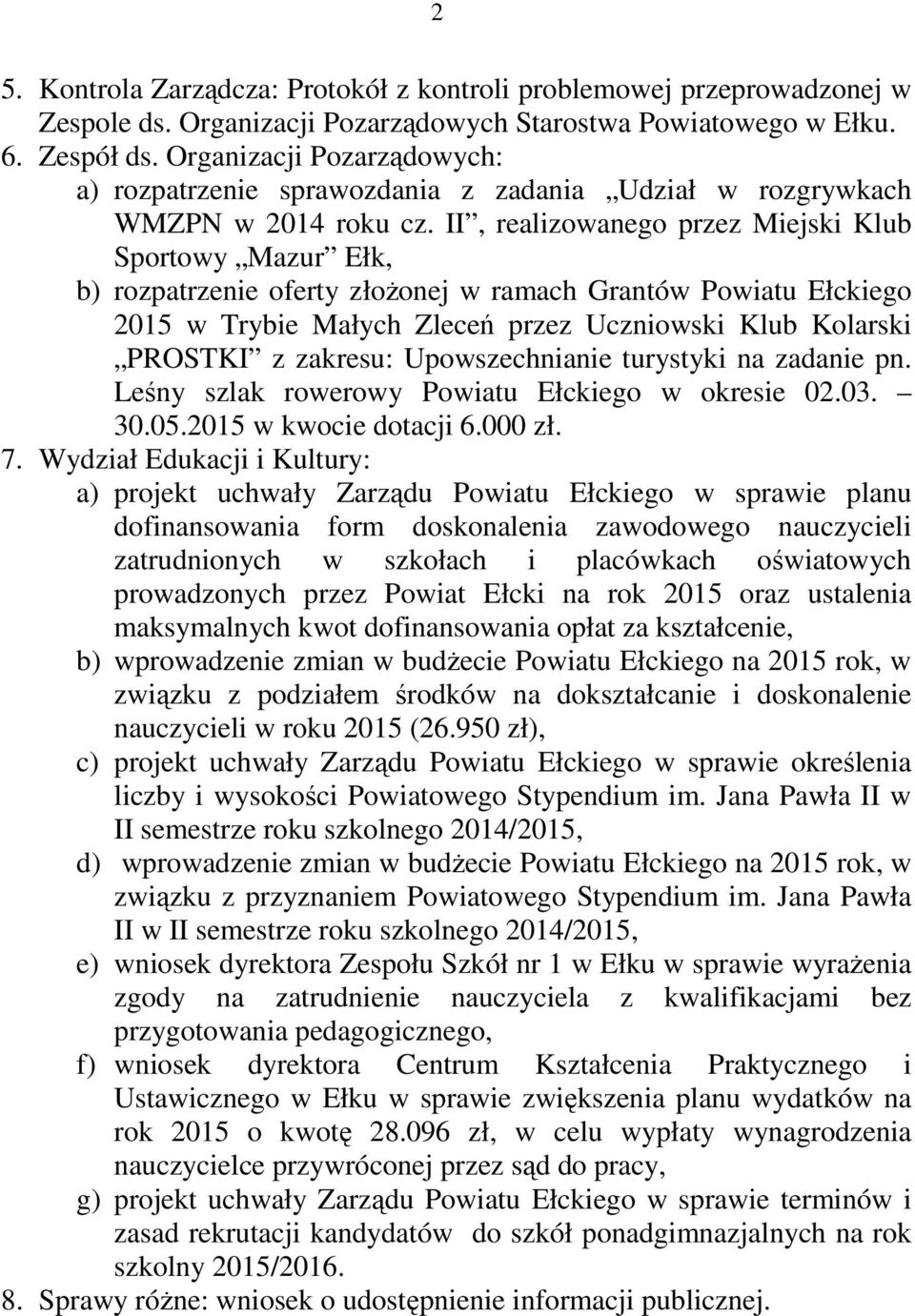 II, realizowanego przez Miejski Klub Sportowy Mazur Ełk, b) rozpatrzenie oferty złożonej w ramach Grantów Powiatu Ełckiego 2015 w Trybie Małych Zleceń przez Uczniowski Klub Kolarski PROSTKI z