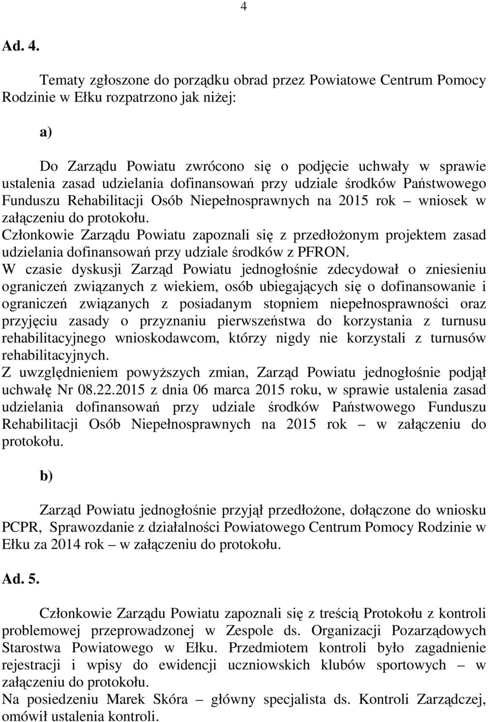 dofinansowań przy udziale środków Państwowego Funduszu Rehabilitacji Osób Niepełnosprawnych na 2015 rok wniosek w załączeniu do protokołu.