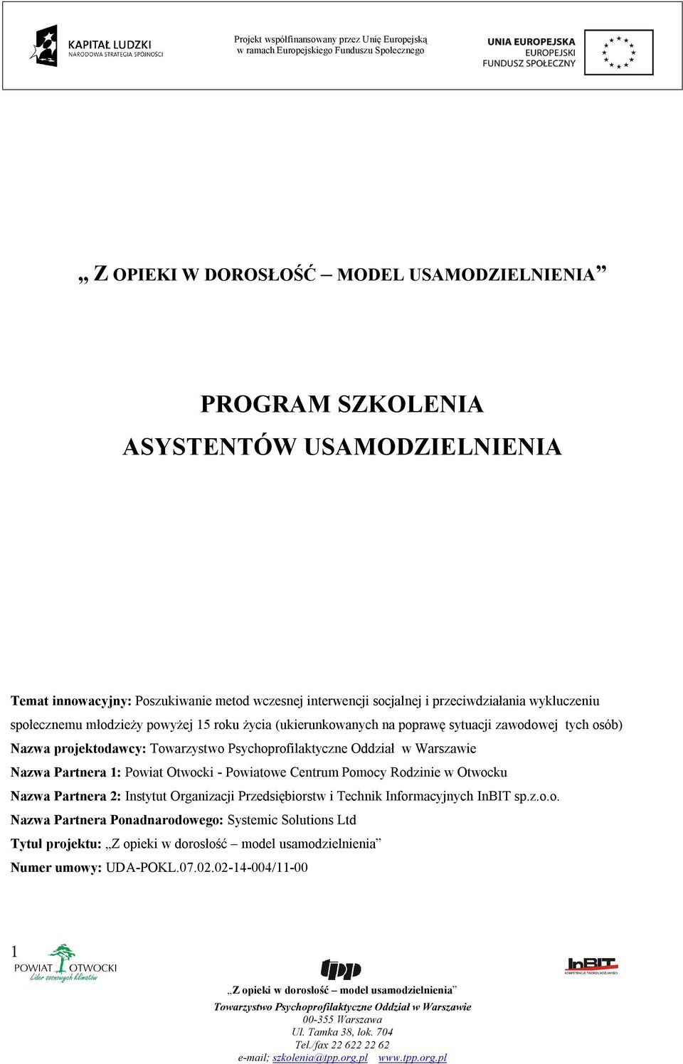 projektodawcy: Nazwa Partnera 1: Powiat Otwocki - Powiatowe Centrum Pomocy Rodzinie w Otwocku Nazwa Partnera 2: Instytut Organizacji Przedsiębiorstw i