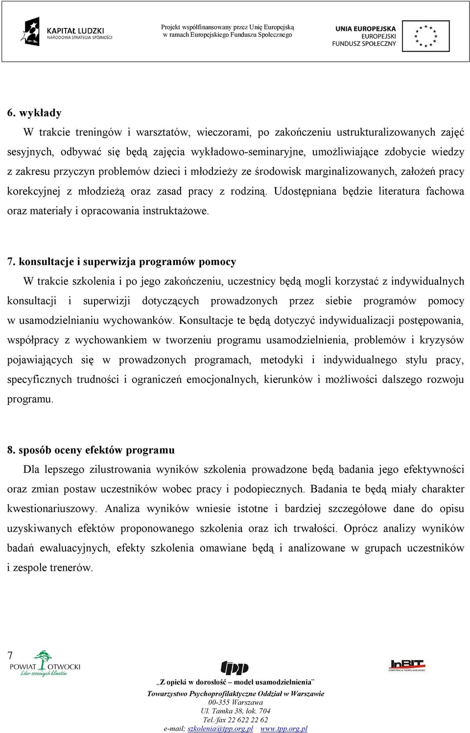 Udostępniana będzie literatura fachowa oraz materiały i opracowania instruktażowe. 7.