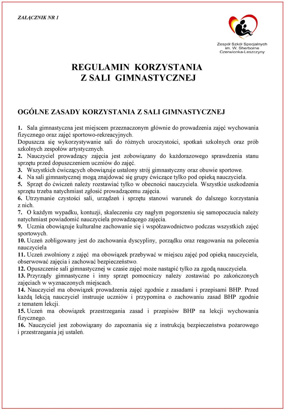 Dopuszcza się wykorzystywanie sali do różnych uroczystości, spotkań szkolnych oraz prób szkolnych zespołów artystycznych. 2.