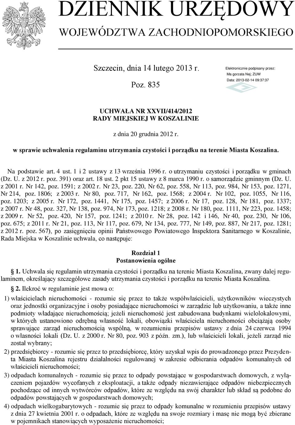 o utrzymaniu czystości i porządku w gminach (Dz. U. z 2012 r. poz. 391) oraz art. 18 ust. 2 pkt 15 ustawy z 8 marca 1990 r. o samorządzie gminnym (Dz. U. z 2001 r. Nr 142, poz. 1591; z 2002 r.