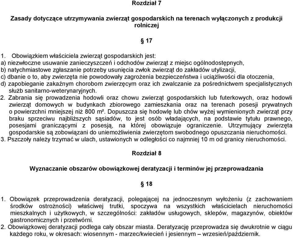 zwierząt do zakładów utylizacji, c) dbanie o to, aby zwierzęta nie powodowały zagrożenia bezpieczeństwa i uciążliwości dla otoczenia, d) zapobieganie zakaźnym chorobom zwierzęcym oraz ich zwalczanie