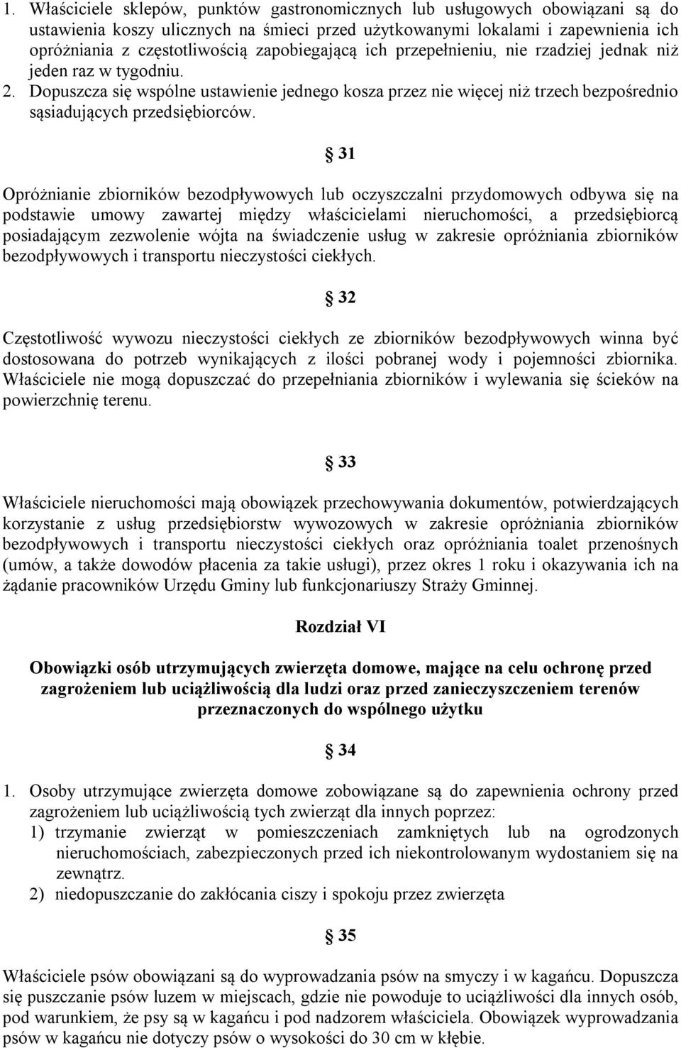 31 Opróżnianie zbiorników bezodpływowych lub oczyszczalni przydomowych odbywa się na podstawie umowy zawartej między właścicielami nieruchomości, a przedsiębiorcą posiadającym zezwolenie wójta na