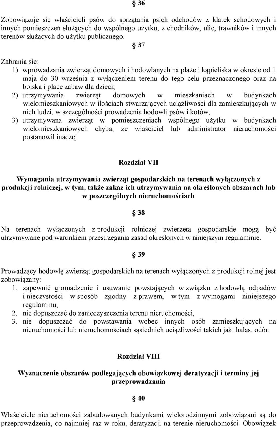 37 Zabrania się: 1) wprowadzania zwierząt domowych i hodowlanych na plaże i kąpieliska w okresie od 1 maja do 30 września z wyłączeniem terenu do tego celu przeznaczonego oraz na boiska i place zabaw