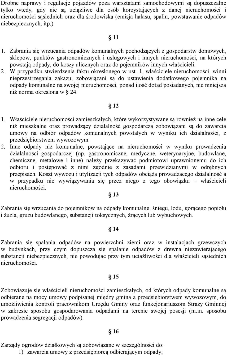 Zabrania się wrzucania odpadów komunalnych pochodzących z gospodarstw domowych, sklepów, punktów gastronomicznych i usługowych i innych nieruchomości, na których powstają odpady, do koszy ulicznych