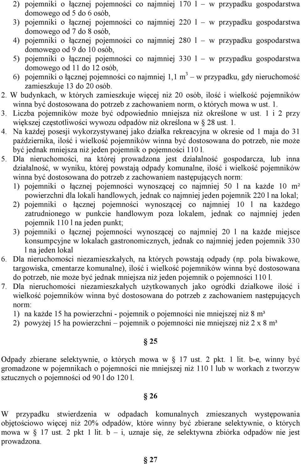 11 do 12 osób, 6) pojemniki o łącznej pojemności co najmniej 1,1 m 3 w przypadku, gdy nieruchomość zamieszkuje 13 do 20