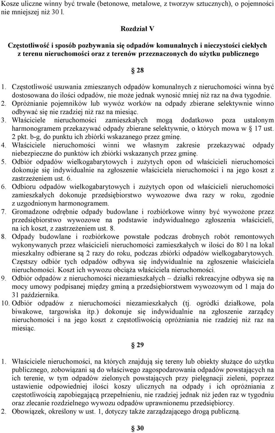 Częstotliwość usuwania zmieszanych odpadów komunalnych z nieruchomości winna być dostosowana do ilości odpadów, nie może jednak wynosić mniej niż raz na dwa tygodnie. 2.