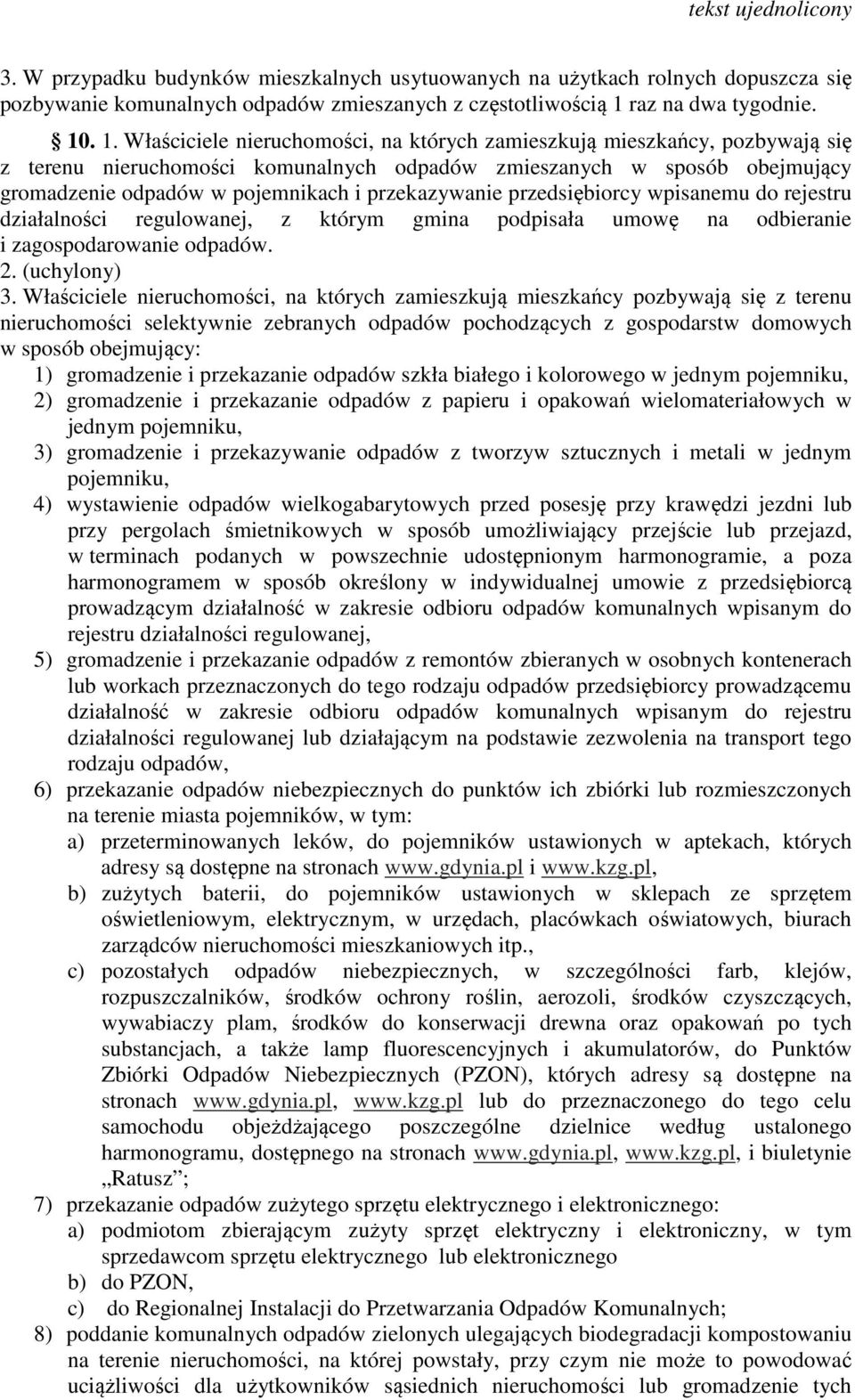 . 1. Właściciele nieruchomości, na których zamieszkują mieszkańcy, pozbywają się z terenu nieruchomości komunalnych odpadów zmieszanych w sposób obejmujący gromadzenie odpadów w pojemnikach i