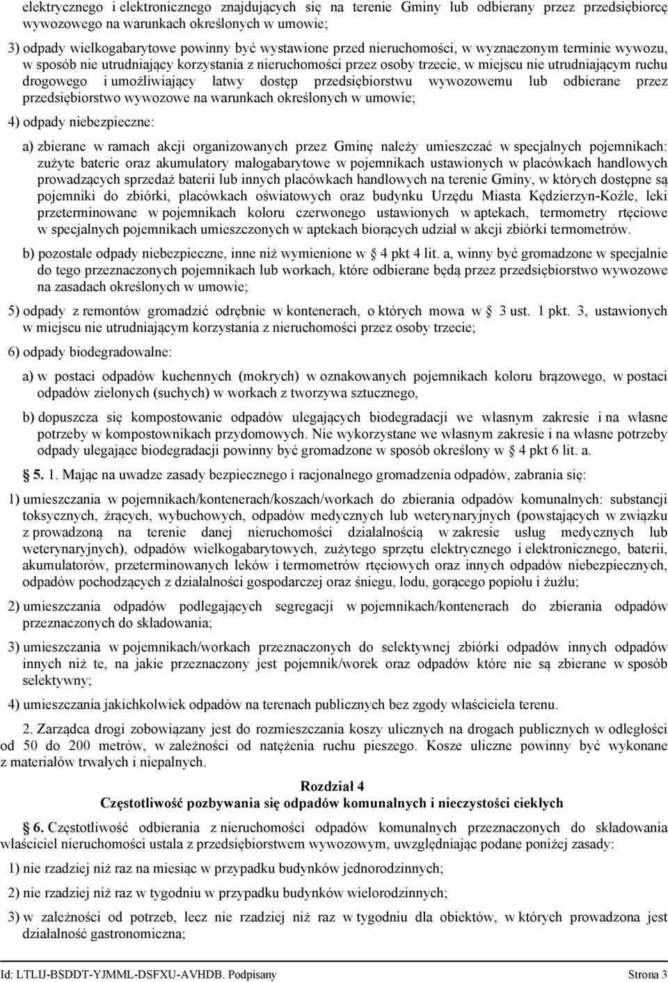 przedsiębiorstwu wywozowemu lub odbierane przez przedsiębiorstwo wywozowe na warunkach określonych w umowie; 4) odpady niebezpieczne: a) zbierane w ramach akcji organizowanych przez Gminę należy