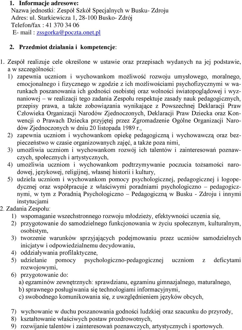 Zespół realizuje cele określone w ustawie oraz przepisach wydanych na jej podstawie, a w szczególności: 1) zapewnia uczniom i wychowankom możliwość rozwoju umysłowego, moralnego, emocjonalnego i