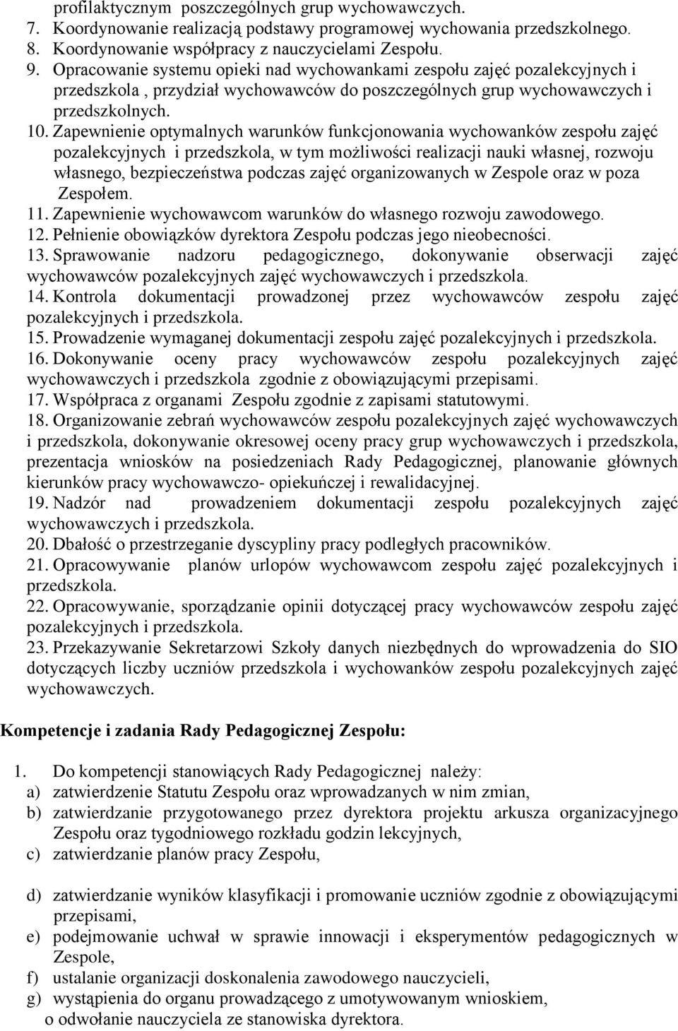 Zapewnienie optymalnych warunków funkcjonowania wychowanków zespołu zajęć pozalekcyjnych i przedszkola, w tym możliwości realizacji nauki własnej, rozwoju własnego, bezpieczeństwa podczas zajęć