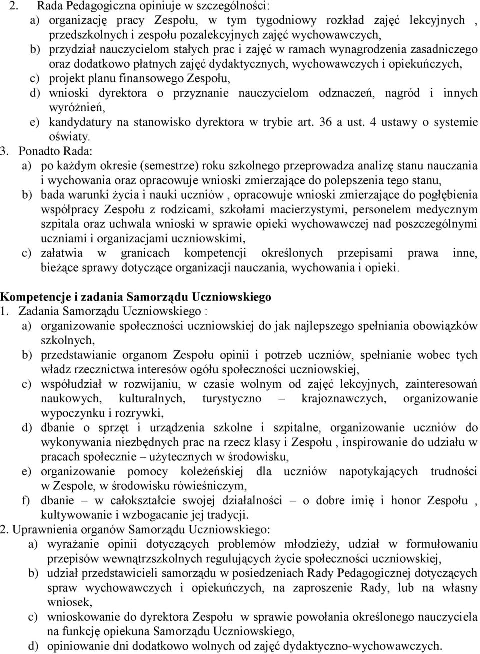 dyrektora o przyznanie nauczycielom odznaczeń, nagród i innych wyróżnień, e) kandydatury na stanowisko dyrektora w trybie art. 36