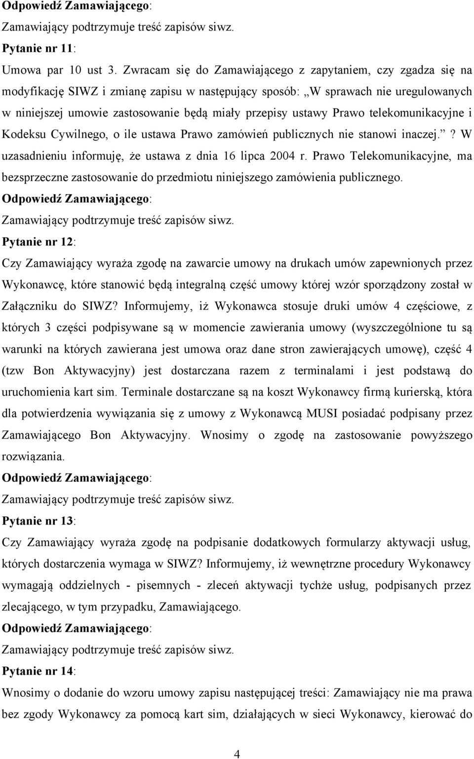 ustawy Prawo telekomunikacyjne i Kodeksu Cywilnego, o ile ustawa Prawo zamówień publicznych nie stanowi inaczej.? W uzasadnieniu informuję, że ustawa z dnia 16 lipca 2004 r.