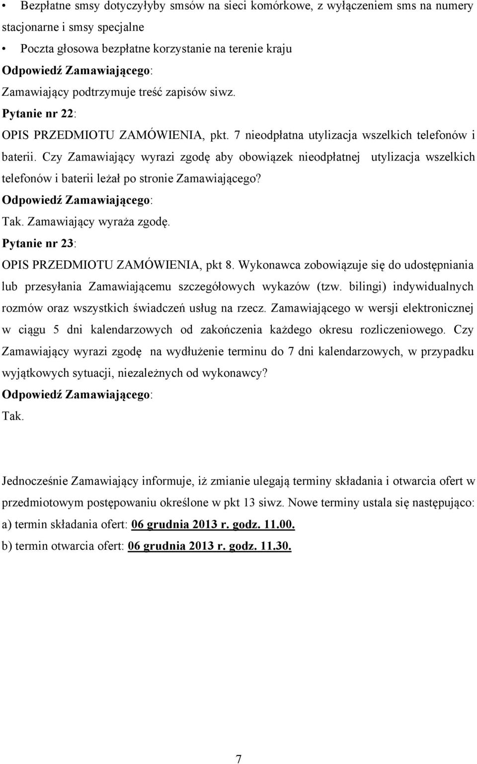 Czy Zamawiający wyrazi zgodę aby obowiązek nieodpłatnej utylizacja wszelkich telefonów i baterii leżał po stronie Zamawiającego? Zamawiający wyraża zgodę.