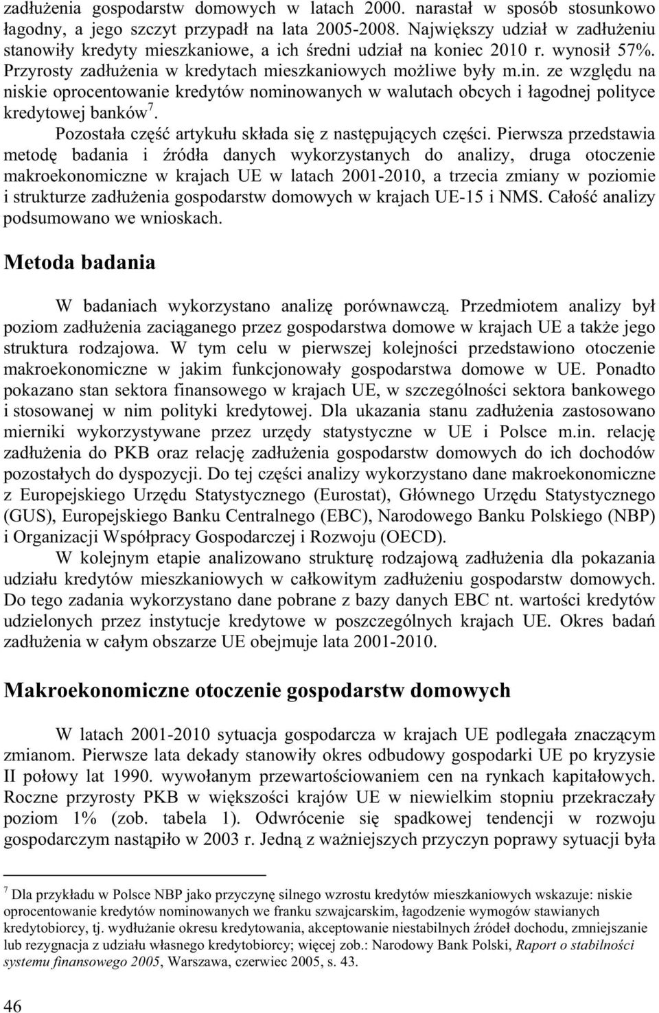 ze wzgl du na niskie oprocentowanie kredytów nominowanych w walutach obcych i agodnej polityce kredytowej banków 7. Pozosta a cz artyku u sk ada si z nast puj cych cz ci.