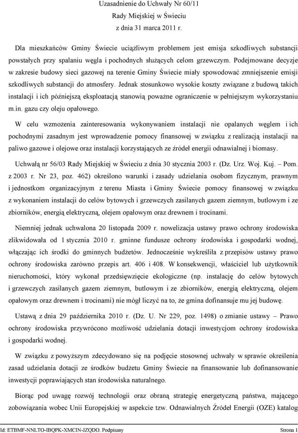 Jednak stosunkowo wysokie koszty związane z budową takich instalacji i ich późniejszą eksploatacją stanowią poważne ograniczenie w pełniejszym wykorzystaniu m.in. gazu czy oleju opałowego.