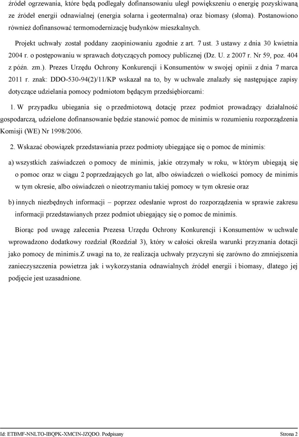 o postępowaniu w sprawach dotyczących pomocy publicznej (Dz. U. z 2007 r. Nr 59, poz. 404 z późn. zm.). Prezes Urzędu Ochrony Konkurencji i Konsumentów w swojej opinii z dnia 7 marca 2011 r.