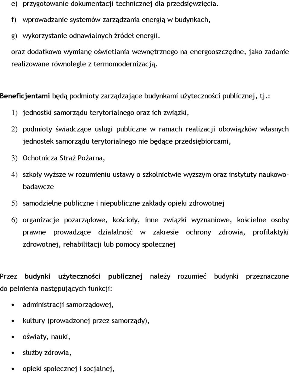 Beneficjentami będą podmioty zarządzające budynkami użyteczności publicznej, tj.