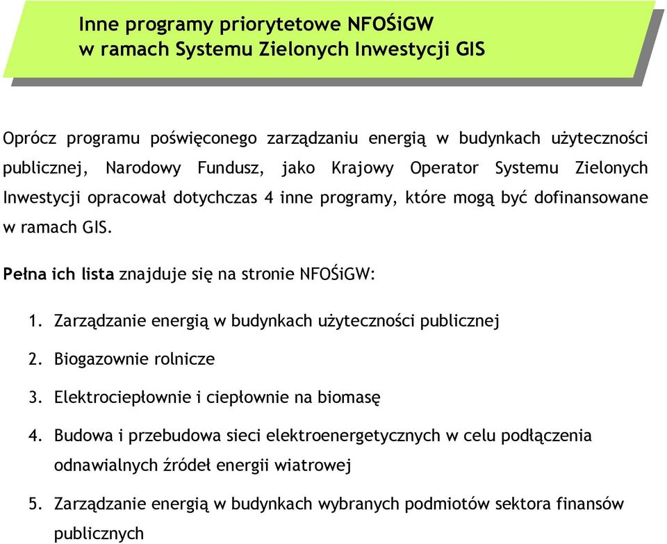 Pełna ich lista znajduje się na stronie NFOŚiGW: 1. Zarządzanie energią w budynkach użyteczności publicznej 2. Biogazownie rolnicze 3.