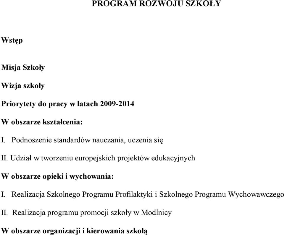 Udział w tworzeniu europejskich projektów edukacyjnych W obszarze opieki i wychowania: I.