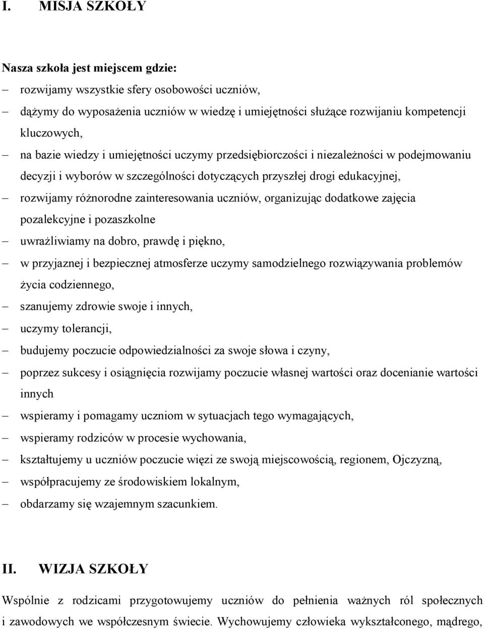 uczniów, organizując dodatkowe zajęcia pozalekcyjne i pozaszkolne uwrażliwiamy na dobro, prawdę i piękno, w przyjaznej i bezpiecznej atmosferze uczymy samodzielnego rozwiązywania problemów życia