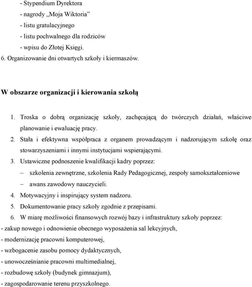 Stała i efektywna współpraca z organem prowadzącym i nadzorującym szkołę oraz stowarzyszeniami i innymi instytucjami wspierającymi. 3.