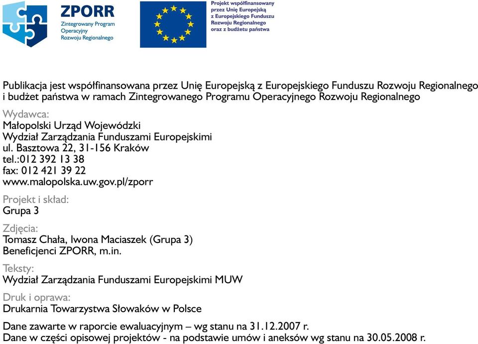 gov.pl/zporr Projekt i skład: Grupa 3 Zdjęcia: Tomasz Chała, Iwona Maciaszek (Grupa 3) Beneficjenci ZPORR, m.in.