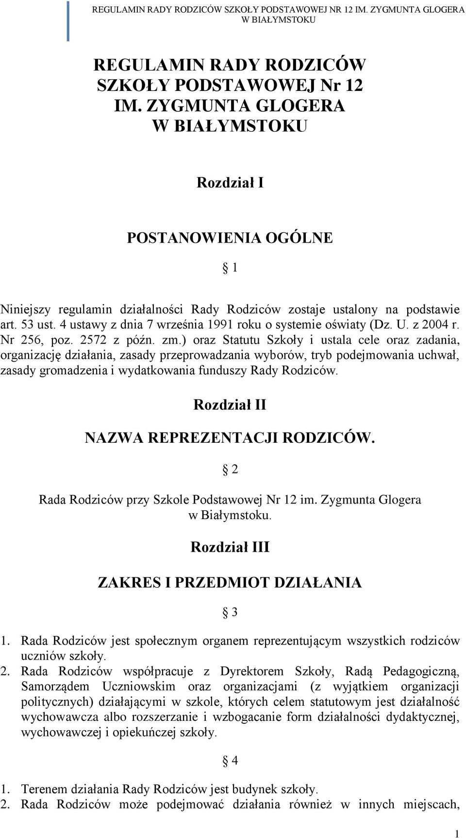 ) oraz Statutu Szkoły i ustala cele oraz zadania, organizację działania, zasady przeprowadzania wyborów, tryb podejmowania uchwał, zasady gromadzenia i wydatkowania funduszy Rady Rodziców.