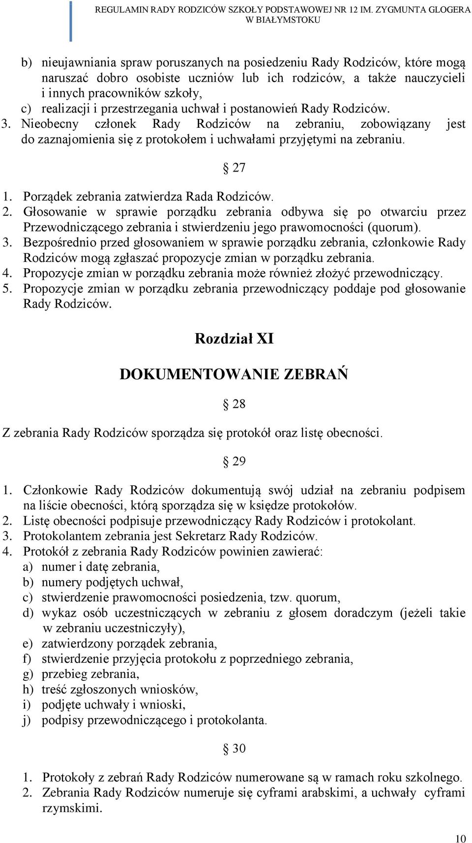 Porządek zebrania zatwierdza Rada Rodziców. 2. Głosowanie w sprawie porządku zebrania odbywa się po otwarciu przez Przewodniczącego zebrania i stwierdzeniu jego prawomocności (quorum). 3.