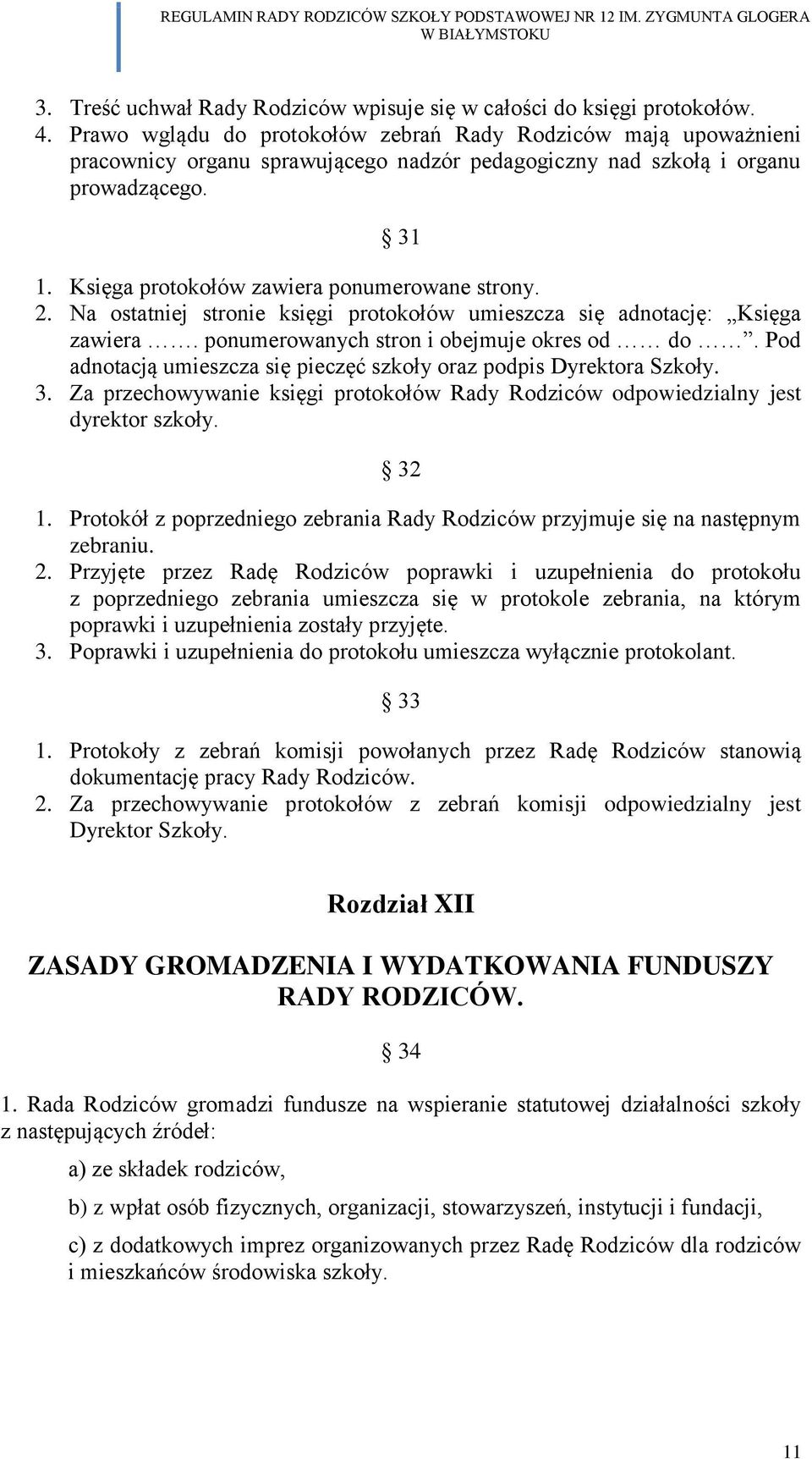 Księga protokołów zawiera ponumerowane strony. 2. Na ostatniej stronie księgi protokołów umieszcza się adnotację: Księga zawiera. ponumerowanych stron i obejmuje okres od do.