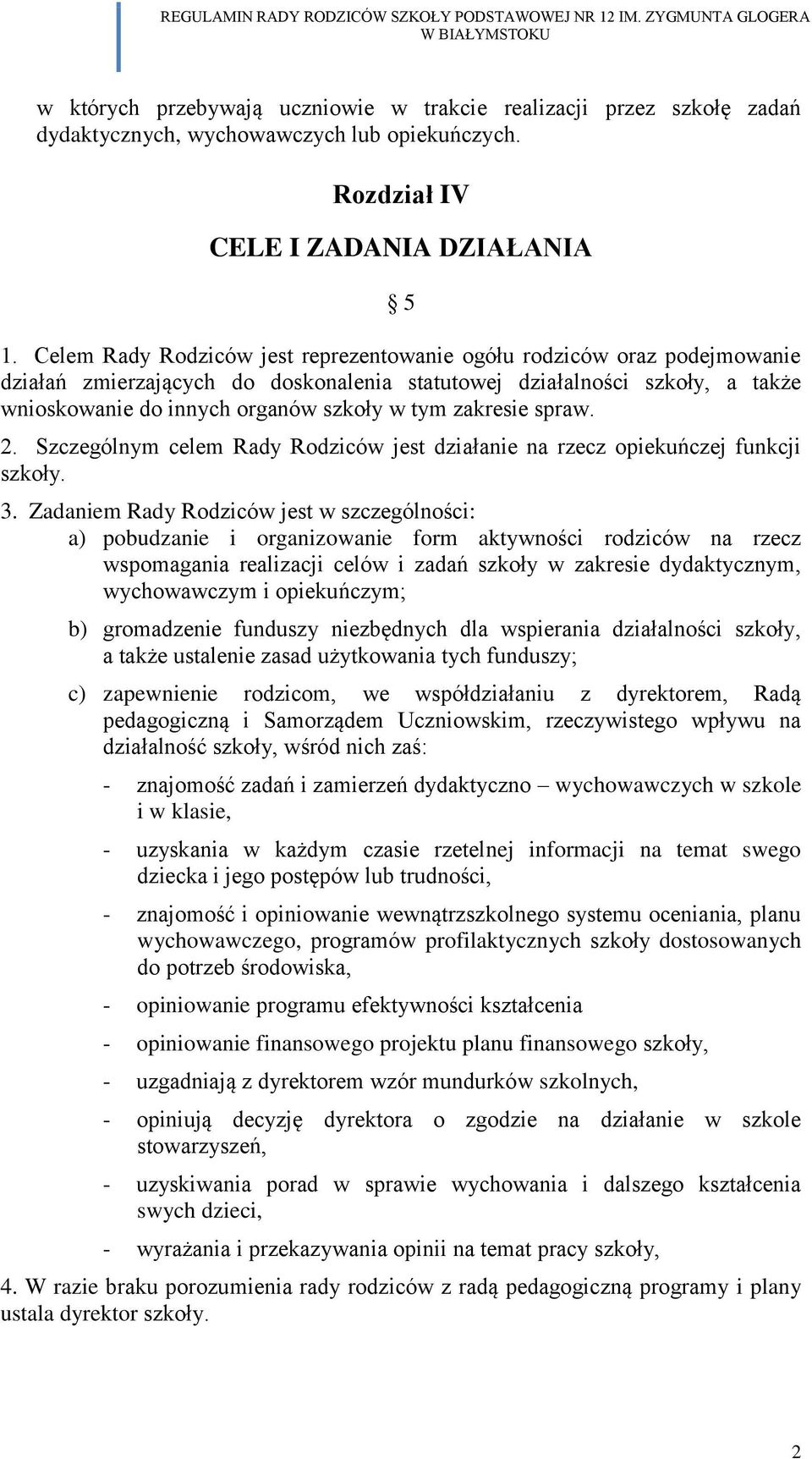 zakresie spraw. 2. Szczególnym celem Rady Rodziców jest działanie na rzecz opiekuńczej funkcji szkoły. 3.