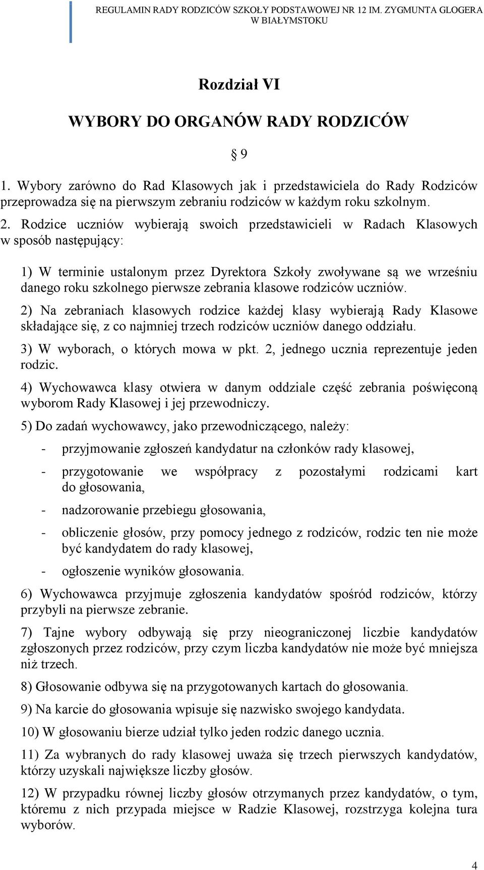 zebrania klasowe rodziców uczniów. 2) Na zebraniach klasowych rodzice każdej klasy wybierają Rady Klasowe składające się, z co najmniej trzech rodziców uczniów danego oddziału.