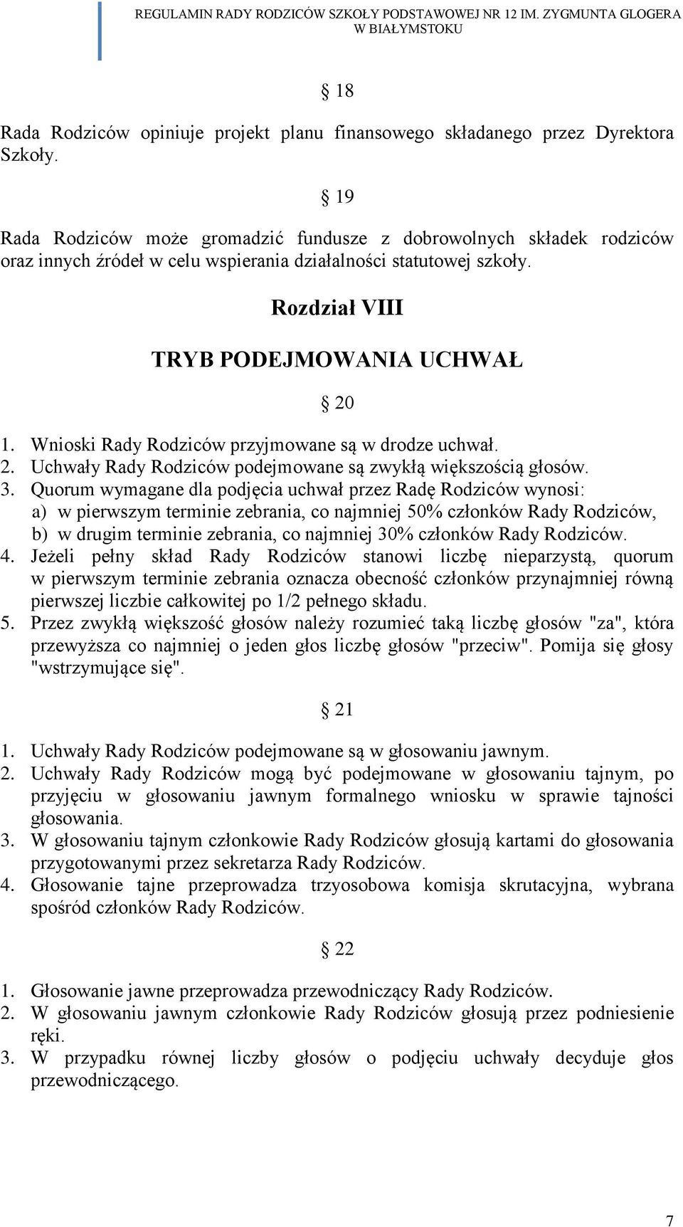 Wnioski Rady Rodziców przyjmowane są w drodze uchwał. 2. Uchwały Rady Rodziców podejmowane są zwykłą większością głosów. 3.