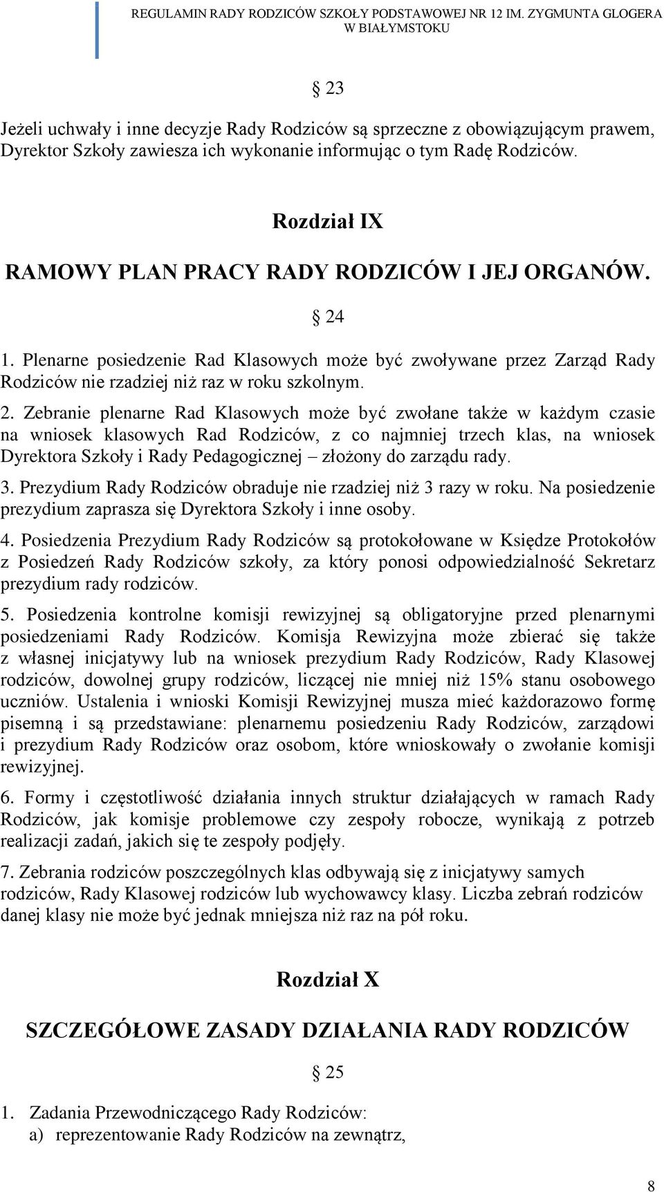 1. Plenarne posiedzenie Rad Klasowych może być zwoływane przez Zarząd Rady Rodziców nie rzadziej niż raz w roku szkolnym. 2.