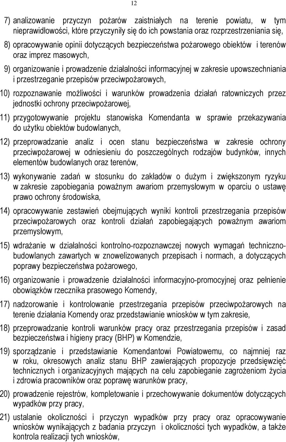 10) rozpoznawanie możliwości i warunków prowadzenia działań ratowniczych przez jednostki ochrony przeciwpożarowej, 11) przygotowywanie projektu stanowiska Komendanta w sprawie przekazywania do użytku