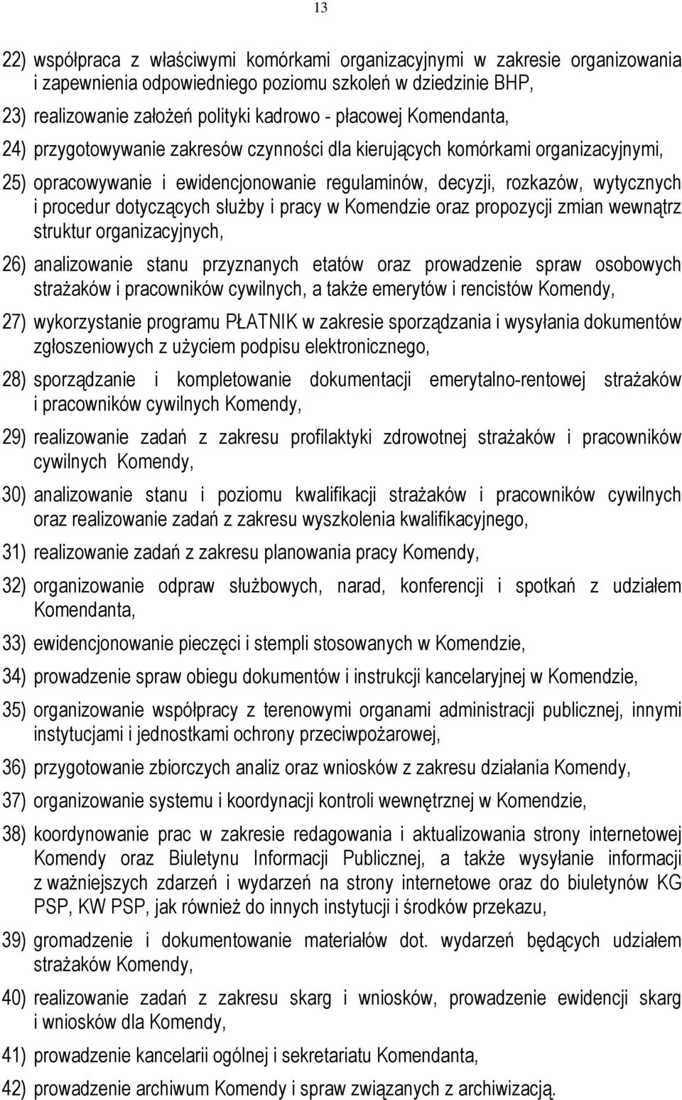 służby i pracy w Komendzie oraz propozycji zmian wewnątrz struktur organizacyjnych, 26) analizowanie stanu przyznanych etatów oraz prowadzenie spraw osobowych strażaków i pracowników cywilnych, a