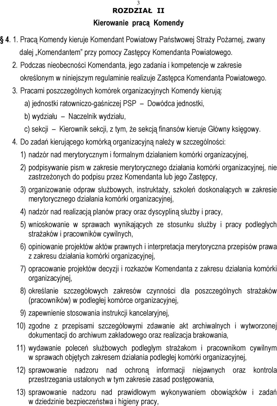 Pracami poszczególnych komórek organizacyjnych Komendy kierują: a) jednostki ratowniczo-gaśniczej PSP Dowódca jednostki, b) wydziału Naczelnik wydziału, c) sekcji Kierownik sekcji, z tym, że sekcją